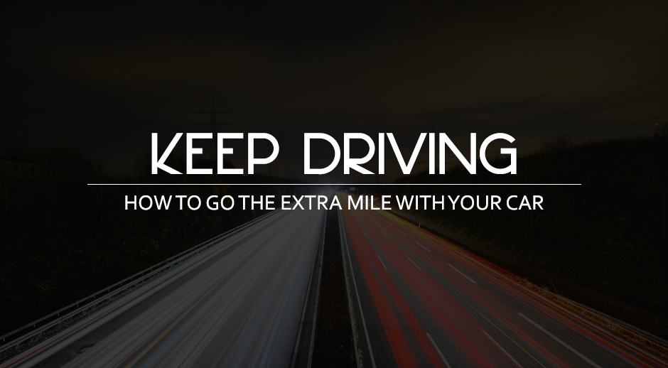 Keep Driving: How to Go the Extra Mile with Your Car