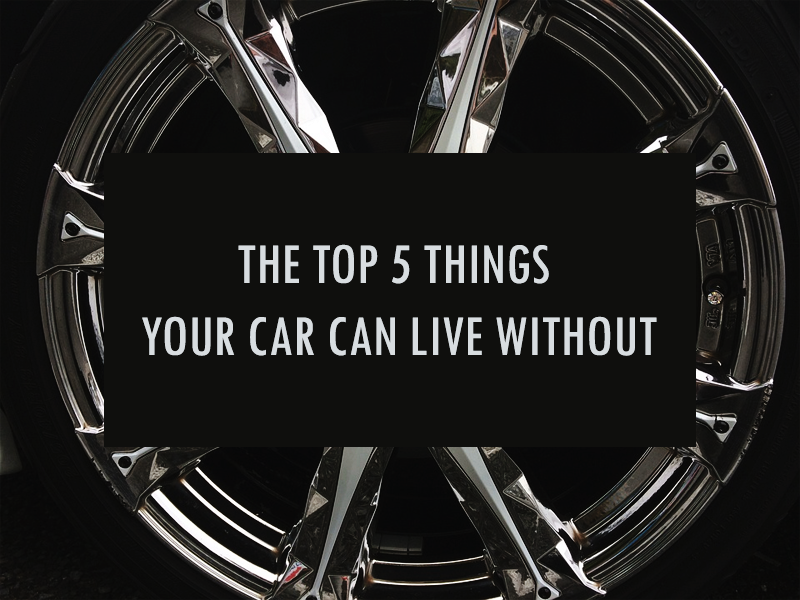 Top 5 Things your Car Can Live Without